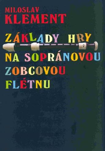 Základy hry na sopránovou zobcovou flétnu - Miloslav Klement